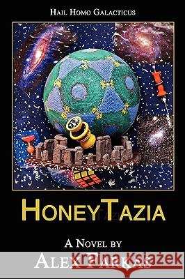 Honeytazia: Hail Homo Galacticus Farkas, Alex 9780595530649 iUniverse.com