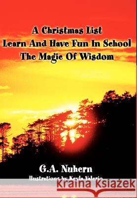 A Christmas List Learn And Have Fun In School and The Magic Of Wisdom G. a. Nuhern 9780595650958 Writers Club Press