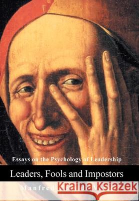 Leaders, Fools and Impostors: Essays on the Psychology of Leadership De Vries, Manfred Kets 9780595659470