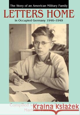 Letters Home: The Story of an American Military Family in Occupied Germany 1946-1949 Falzini, Mark William 9780595662845 iUniverse