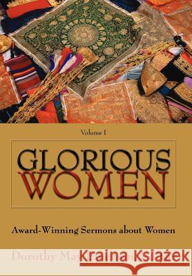 Glorious Women: Award-Winning Sermons about Women Emerson, Dorothy May 9780595668458 iUniverse