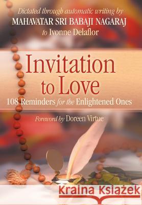 Invitation To Love: 108 Reminders for the Enlightened Ones Ivonne Delaflor 9780595670239 iUniverse