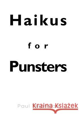 Haikus for Punsters Paul Treatman 9780595676828
