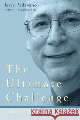 The Ultimate Challenge: Surviving Cancer Padavano, Jerry 9780595707843 iUniverse