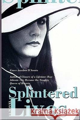 Splintered Lives Grace Anselmo D'Amato 9780595718139 iUniverse