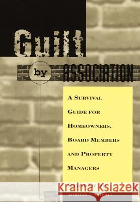 Guilt by Association: A Survival Guide for Homeowners, Board Members and Property Managers Shifrin, Jordan I. 9780595744428 Writers Club Press