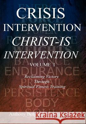 Crisis Intervention Christ-Is Intervention: Volume I Cosenza, Anthony Benjamin 9780595780952 iUniverse