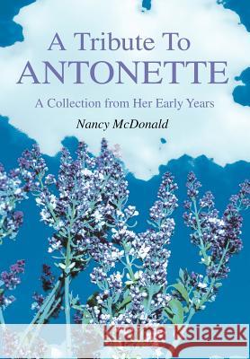 A Tribute To ANTONETTE: A Collection from Her Early Years Olofson, Lee 9780595810819 iUniverse