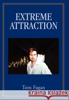 Extreme Attraction Tom Fagan 9780595822430 iUniverse