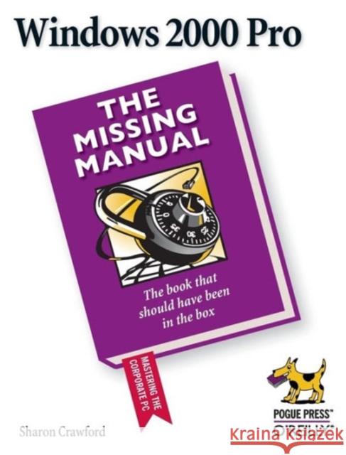 Windows 2000 Pro: The Missing Manual: The Missing Manual Sharon Crawford 9780596000103 Pogue Press
