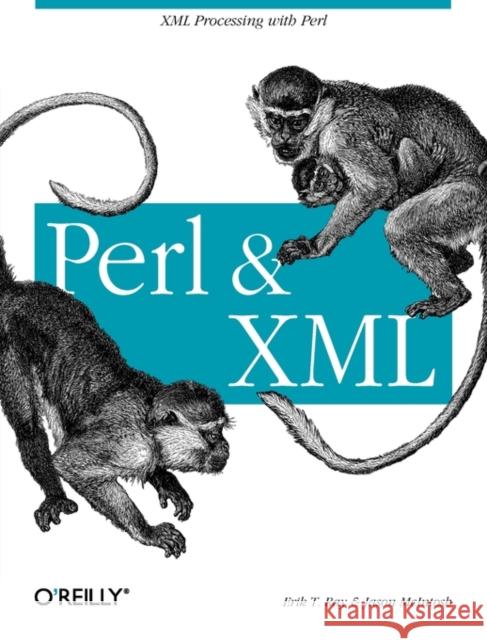 Perl and XML: XML Processing with Perl Ray, Erik T. 9780596002053 O'Reilly Media