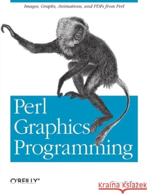 Perl Graphics Programming: Creating Svg, SWF (Flash), JPEG and PNG Files with Perl Wallace, Shawn 9780596002190 O'Reilly Media