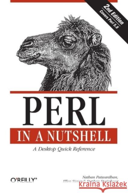 Perl in a Nutshell: A Desktop Quick Reference Patwardhan, Nathan 9780596002411 O'Reilly Media