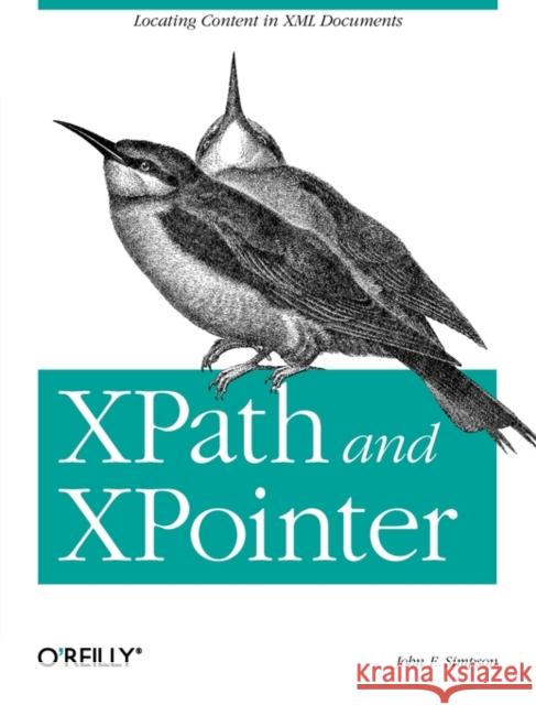 Xpath and Xpointer: Locating Content in XML Documents Simpson, John 9780596002916 O'Reilly Media