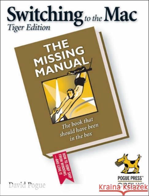 Switching to the Mac: The Missing Manual, Tiger Edition: The Missing Manual Pogue, David 9780596006600 O'Reilly Media