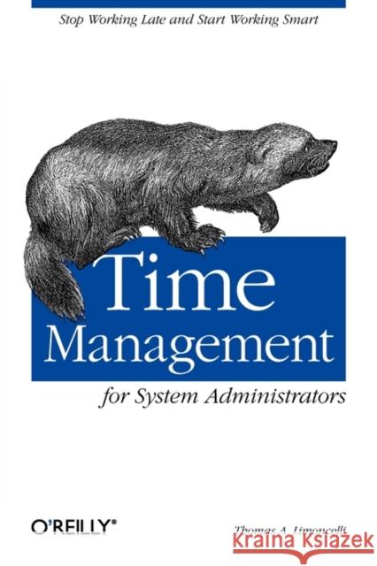 Time Management for System Administrators: Stop Working Late and Start Working Smart Limoncelli, Thomas A. 9780596007836 O'Reilly Media