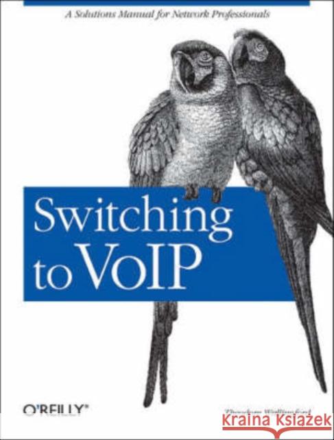 Switching to Voip: A Solutions Manual for Network Professionals Wallingford, Theodore 9780596008680 O'Reilly Media