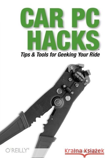 Car PC Hacks: Tips & Tools for Geeking Your Ride Stolarz, Damien 9780596008710 O'Reilly Media