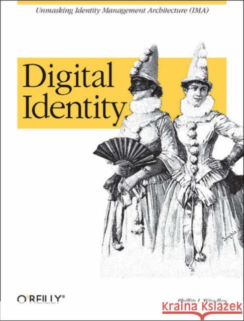 Digital Identity: Unmasking Identity Management Architecture (Ima) Windley, Phillip J. 9780596008789 O'Reilly Media