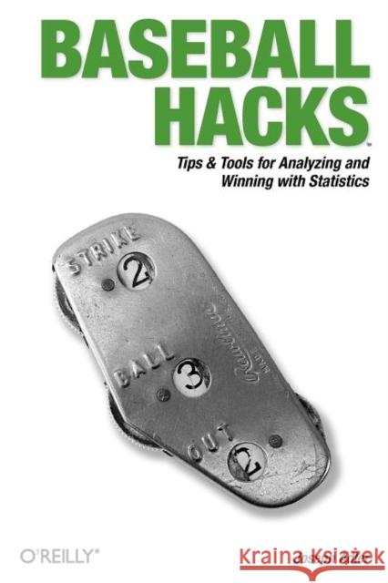 Baseball Hacks: Tips & Tools for Analyzing and Winning with Statistics Adler, Joseph 9780596009427 O'Reilly Media