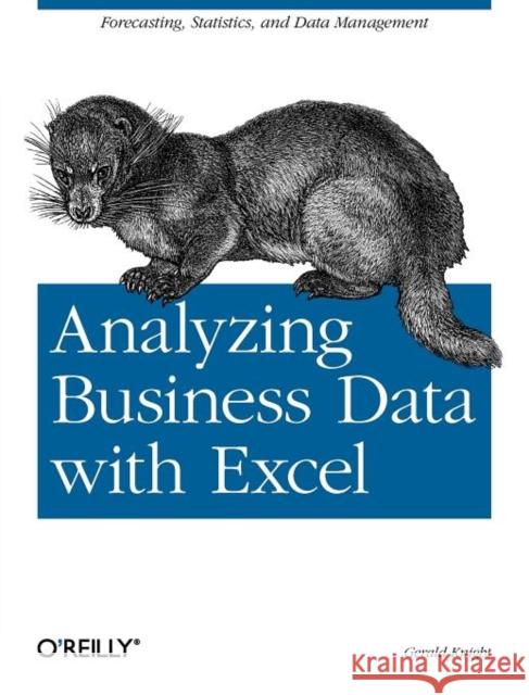 Analyzing Business Data with Excel: Forecasting, Statistics, and Data Management Knight, Gerald 9780596100735 O'Reilly Media