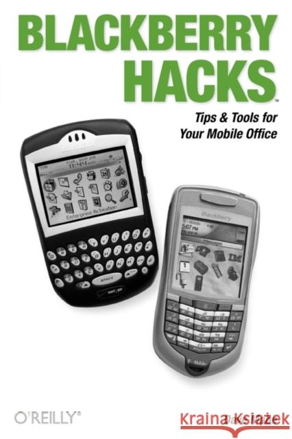 Blackberry Hacks: Tips & Tools for Your Mobile Office Mabe, Dave 9780596101152 O'Reilly Media