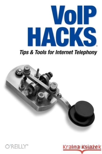 Voip Hacks: Tips & Tools for Internet Telephony Wallingford, Theodore 9780596101336 O'Reilly Media