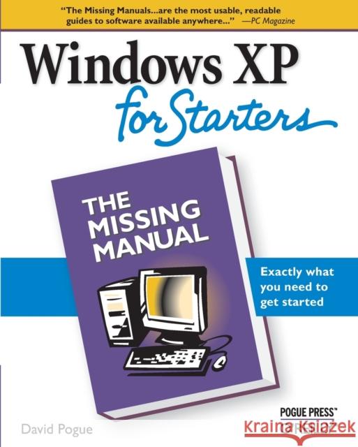 Windows XP for Starters: The Missing Manual: Exactly What You Need to Get Started Pogue, David 9780596101558 Pogue Press