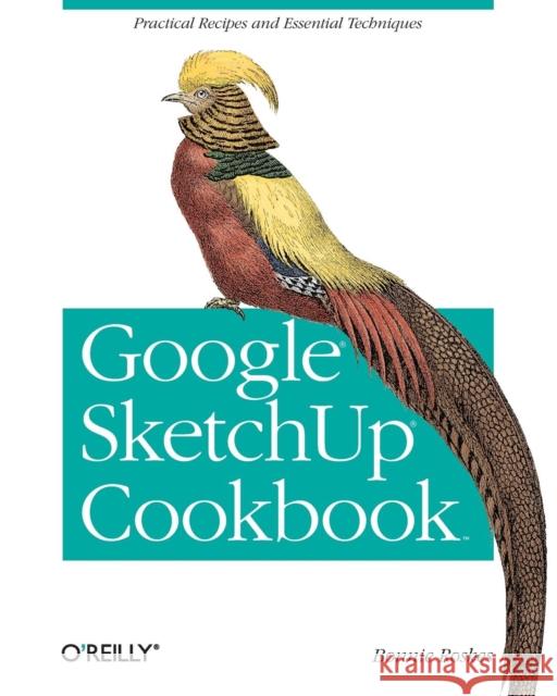 Google Sketchup Cookbook: Practical Recipes and Essential Techniques Roskes, Bonnie 9780596155117 O'Reilly Media
