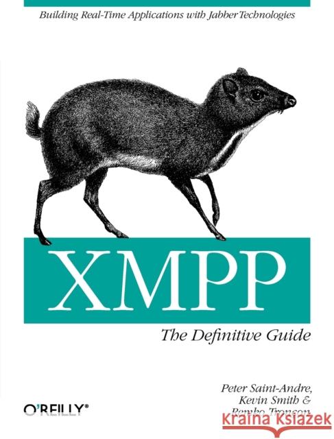 Xmpp: The Definitive Guide: Building Real-Time Applications with Jabber Technologies Saint-Andre, Peter 9780596521264 O'Reilly Media