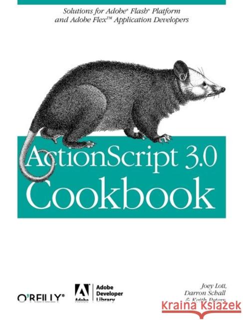 ActionScript 3.0 Cookbook: Solutions for Flash Platform and Flex Application Developers Lott, Joey 9780596526955 O'Reilly Media