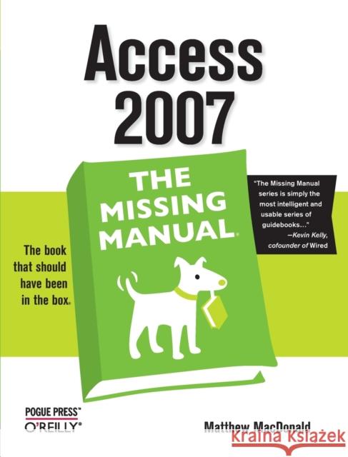 Access 2007: The Missing Manual: The Missing Manual Matthew MacDonald 9780596527600