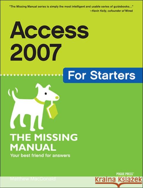 Access 2007 for Starters: The Missing Manual: The Missing Manual MacDonald, Matthew 9780596528331 O'Reilly Media