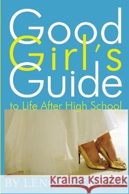 Good Girl\'s Guide to Life After High School Lenore Craven 9780615150277