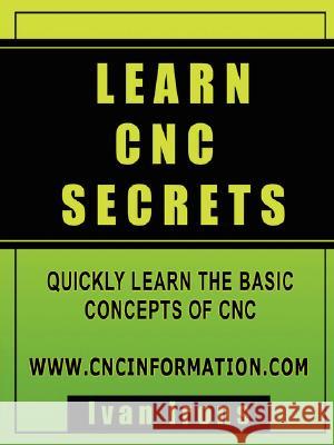 Learn CNC Secrets Ivan Irons 9780615166940
