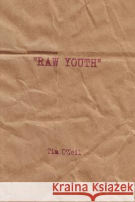 Raw Youth Timothy O'Neil 9780615177946 Lulu.com