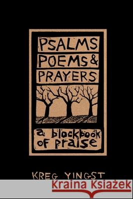Psalms, Poems, and Prayers Kreg Yingst 9780615199931 Starving Artist Books
