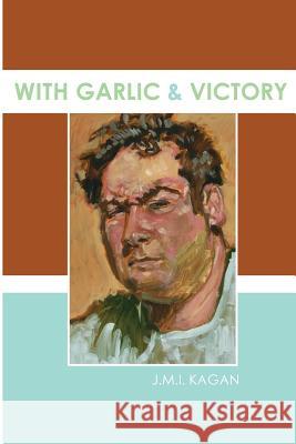 With Garlic and Victory Josh Kagan 9780615223391 Josh Kagan