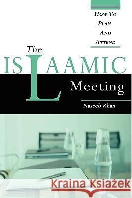 The Islaamic Meeting, How to Plan and Attend Naseeb Khan 9780615223773