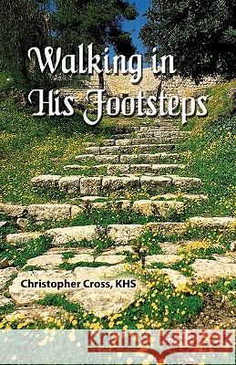Walking in His Footsteps Christopher G. Cross 9780615226675