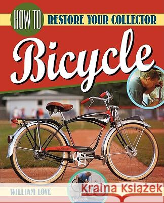 How to Restore Your Collector Bicycle William M. Love William M. Love 9780615282435 Wam Books