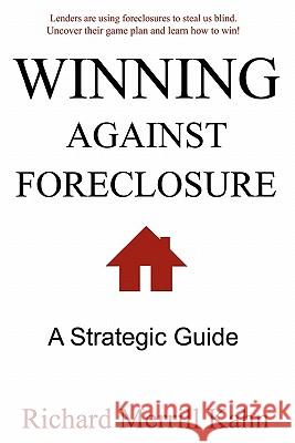 Winning Against Foreclosure: Lenders are using foreclosures to steal us blind. Uncover their game plan and learn how to win! Kahn, Richard Merrill 9780615296883 Forensic Professionals Group USA, Incorporate