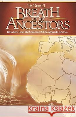 Breath of My Ancestors: Reflections from the Conscience of An African in America Jackson, Lydell 9780615361888 Breath of My Ancestors
