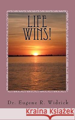 Life Wins!: A Collection of Essays and Sermons by Dr. Eugene R. 