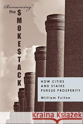 Romancing the Smokestack: How Cities and States Pursue Prosperity William Fulton 9780615395937 Solimar Books