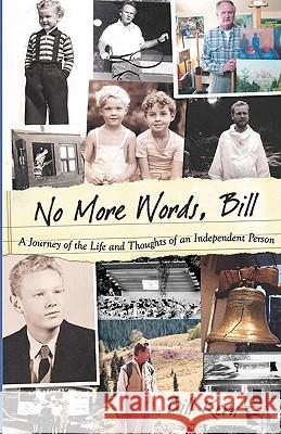 No More Words, Bill: A Journey of the Life and Thoughts of an Independent Person Bill Kern Lynn Gates Trevor S. Thomas 9780615417752