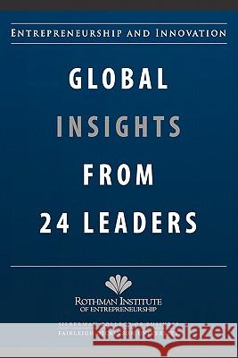 Entrepreneurship and Innovation: Global Insights from 24 Leaders: A compilation of insights and best practices from leading entrepreneurs and innovato Nair, Mahesh 9780615425740 Rothman Institute of Entrepreneurship