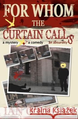 For Whom the Curtain Calls Ian O'Regan 9780615441146 Black Castle Press