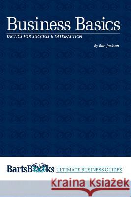 Business Basics: Tactics for Success & Satisfaction Bart Jackson 9780615454733 Prometheus Publishing, LLC
