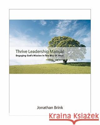 Thrive Leadership Manual: Engaging God's Mission In The Way Of Jesus Brink, Jonathan 9780615479712